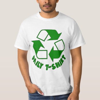 Recycle Funny Daily T Shirt Recycling T-shirt by BooPooBeeDooTShirts at Zazzle