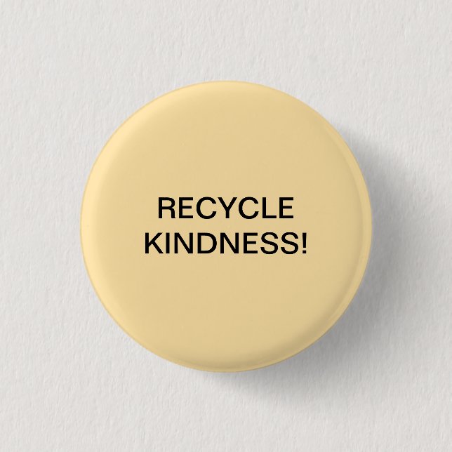 RECYCLE KINDNESS! BUTTON (Front)