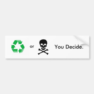 Recycle or Death: You Decide Bumper Sticker