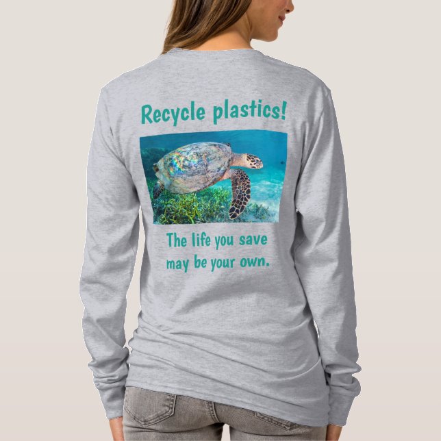 Recycle Plastics The life you save may be your own T-Shirt (Back)
