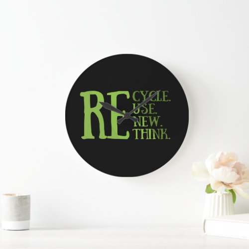 Recycle reduce reuse renew rethink large clock