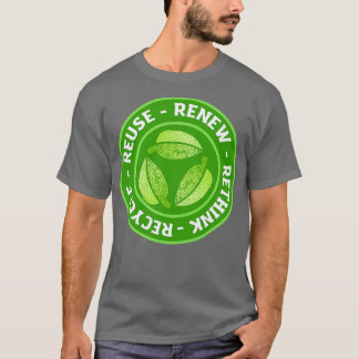 Recycle Reuse Renew Rethink 1 T-Shirt