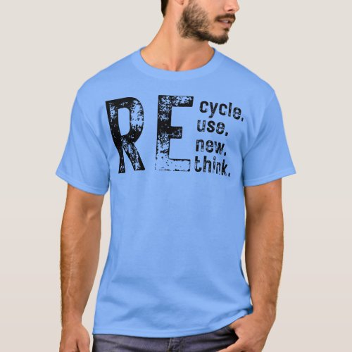 Recycle Reuse Renew Rethink 4 T_Shirt
