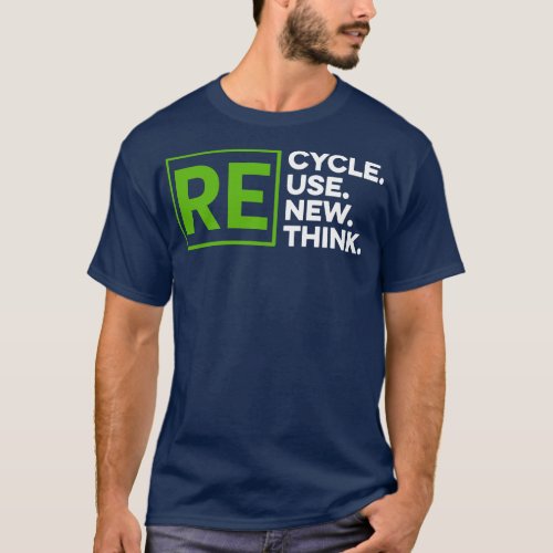 Recycle Reuse Renew Rethink 4 T_Shirt