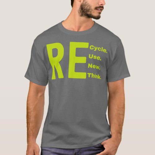Recycle Reuse Renew Rethink 5 T_Shirt