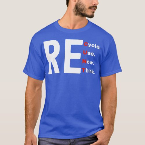 Recycle Reuse Renew Rethink 8 T_Shirt