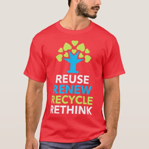 Recycle Reuse Renew Rethink Activism Earth Day 1 T_Shirt
