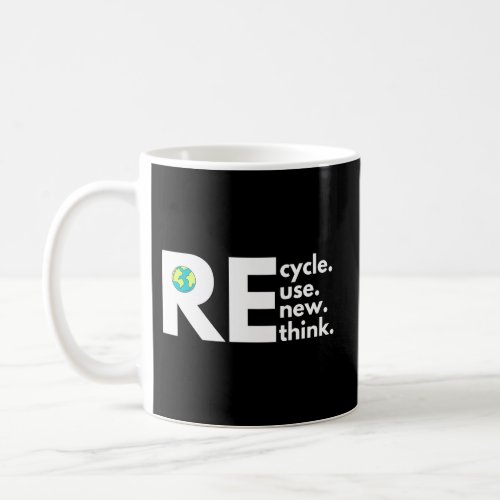 Recycle Reuse Renew Rethink Activism Earth Day Coffee Mug