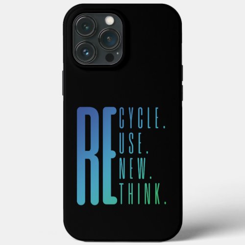 Recycle Reuse Renew Rethink iPhone 13 Pro Max Case