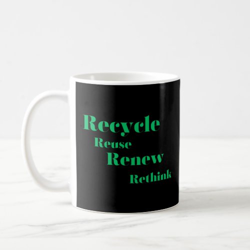 Recycle Reuse Renew Rethink  Coffee Mug