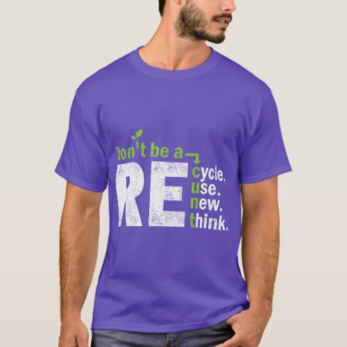 Recycle Reuse Renew Rethink Crisis Activism Earth  T_Shirt