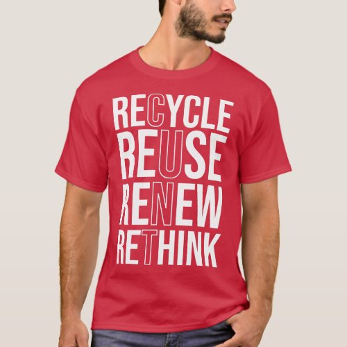Recycle Reuse Renew Rethink Crisis Environmental A T_Shirt