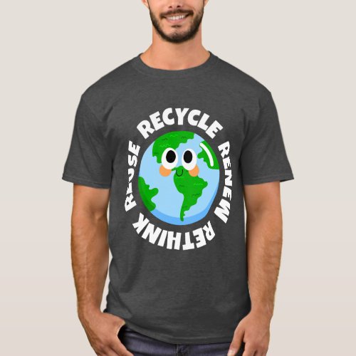 Recycle Reuse Renew Rethink Crisis Environmental E T_Shirt
