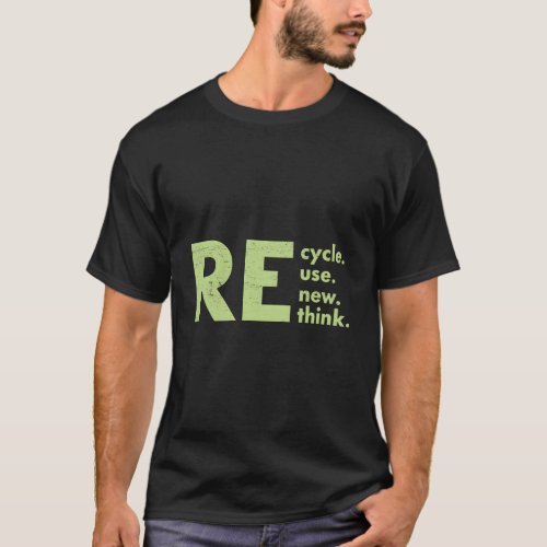 Recycle Reuse Renew Rethink Crisis Environtal Acti T_Shirt