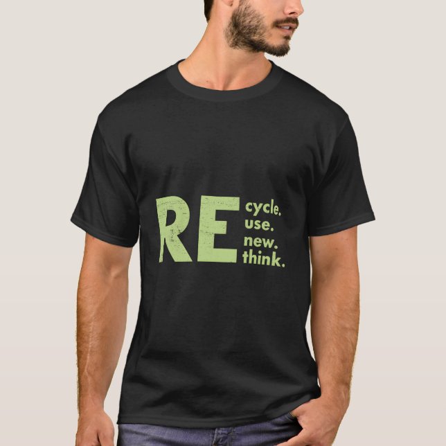 Recycle Reuse Renew Rethink Crisis Environtal Acti T-Shirt (Front)
