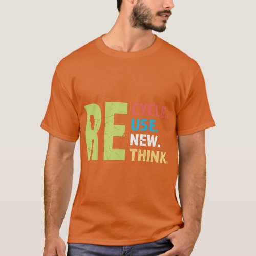 Recycle Reuse Renew Rethink earth day 3 T_Shirt