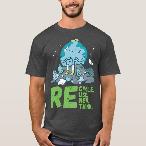 Recycle Reuse Renew Rethink Earth Day Activism 1 T_Shirt
