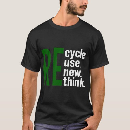 Recycle Reuse Renew Rethink Earth Day Crisis Envir T_Shirt