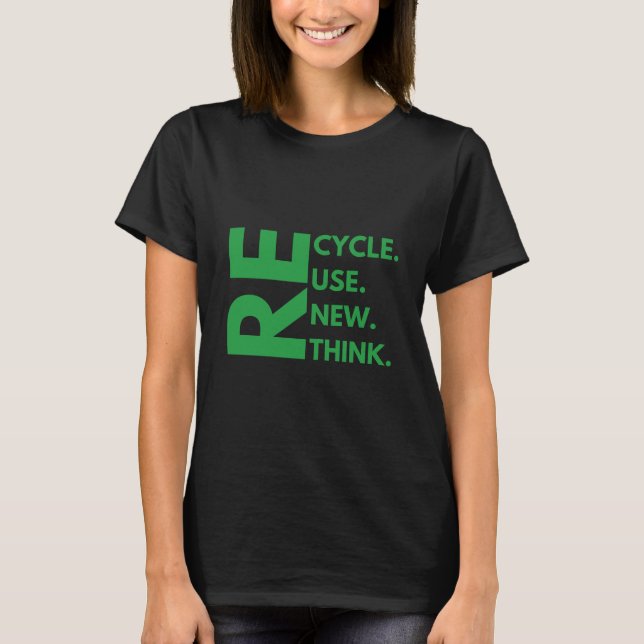 Recycle Reuse Renew Rethink Earth Day Environment T-Shirt (Front)