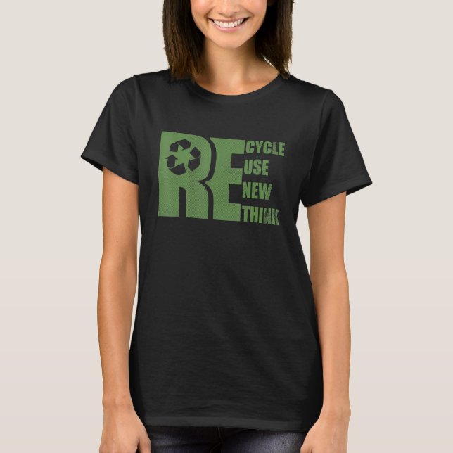 Recycle Reuse Renew Rethink Earth Day Environmenta T-Shirt (Front)