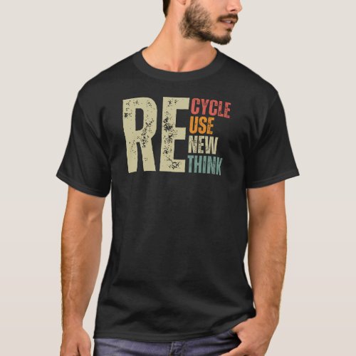 Recycle Reuse Renew Rethink Earth Day T_Shirt