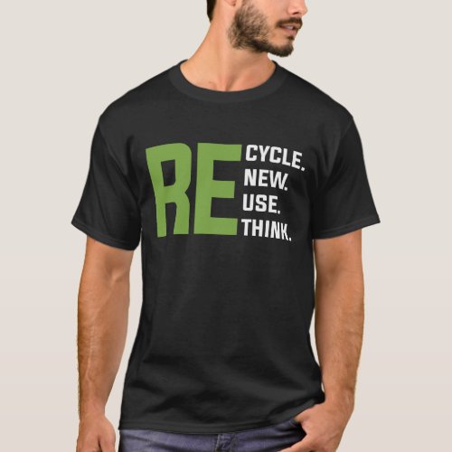 Recycle Reuse Renew Rethink _ Earth Day T_Shirt