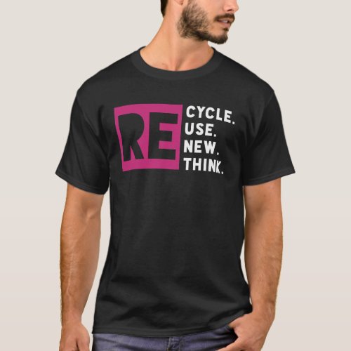 Recycle Reuse Renew Rethink Earth Day T_Shirt