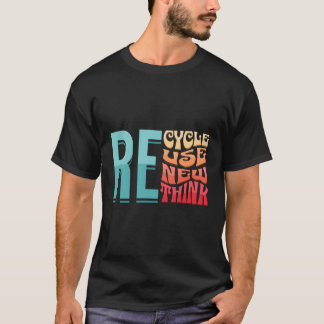 Recycle Reuse Renew Rethink Environtal Activism T-Shirt