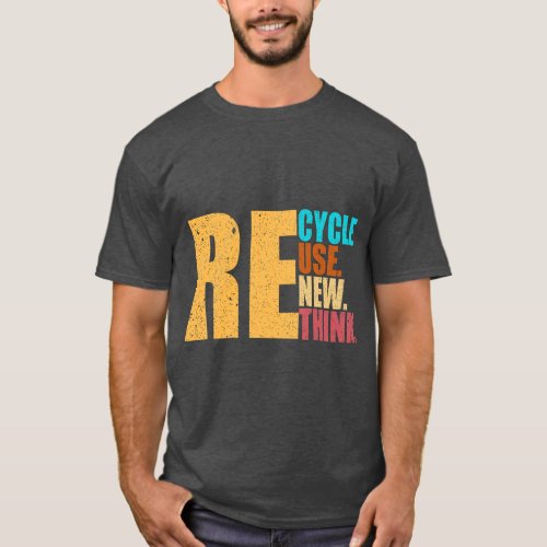 Recycle Reuse Renew Rethink For Earth Day Recyclin T_Shirt