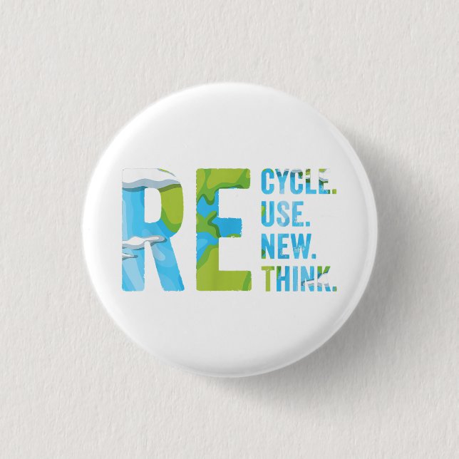 Recycle Reuse Renew Rethink For Earth's Day 2023 Button (Front)
