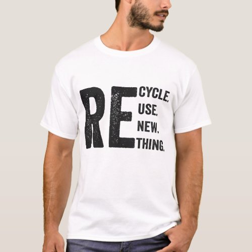 Recycle reuse renew rethink Funny  T_Shirt