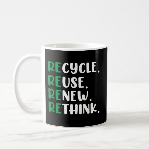 Recycle Reuse Renew Rethink Quote Earth Day Enviro Coffee Mug