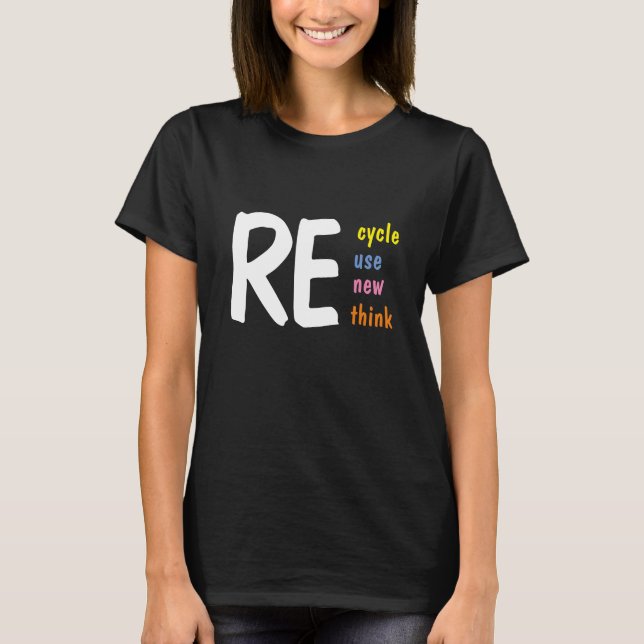 Recycle, Reuse, Renew, Rethink, T-Shirt (Front)
