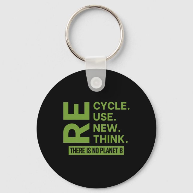Recycle Reuse Renew Rethink There Is No Planet B E Keychain (Front)