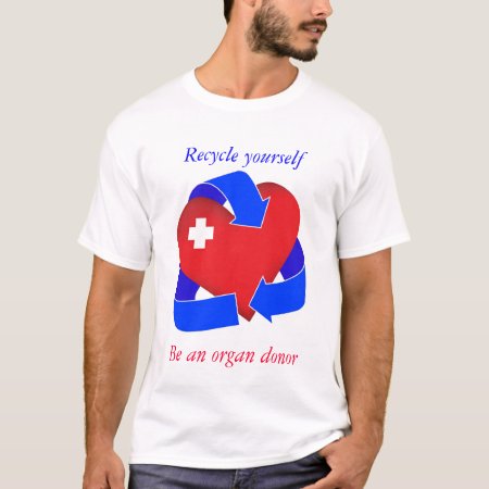 Recycle Yourself T-shirt- Organ Donation T-shirt