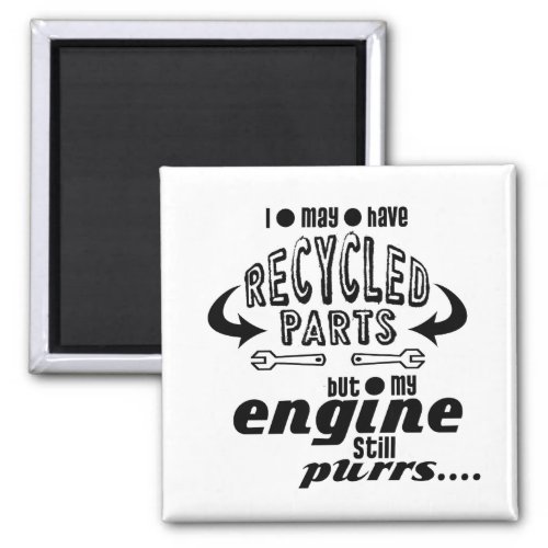 Recycled Parts But My Engine Purrs Magnet