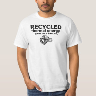 Recycled thermal energy gives me a hard on T-Shirt