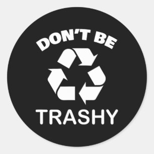 Recycling Go Green - Don't Be Trashy Recycle Classic Round Sticker