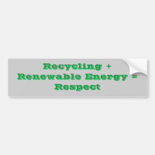 Recycling + Renewable Energy = Respect Bumper Sticker