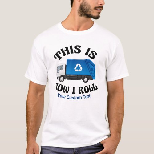Recycling Truck Driver This is How I Roll Humor T_Shirt