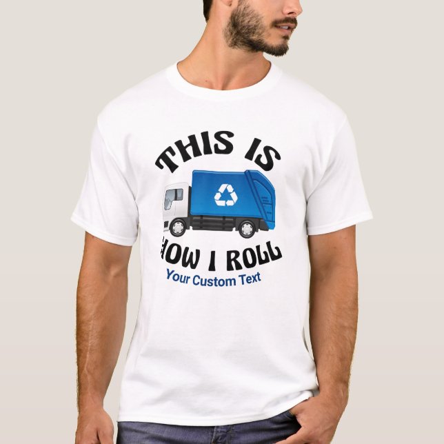 Recycling Truck Driver This is How I Roll Humor T-Shirt (Front)
