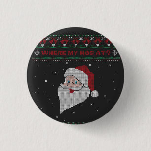 Red and Green Where My Hos At? Santa Ugly Xmas Button