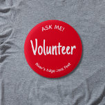 Red Ask Me Volunteer Badge Button<br><div class="desc">This bold red "Ask Me!" volunteer badge button has casual white text which can be customized to another title or position name. You can also customize the event name or name of the organization. Use for special events, festivals, school functions or for the volunteer staff of a nonprofit organization. It...</div>