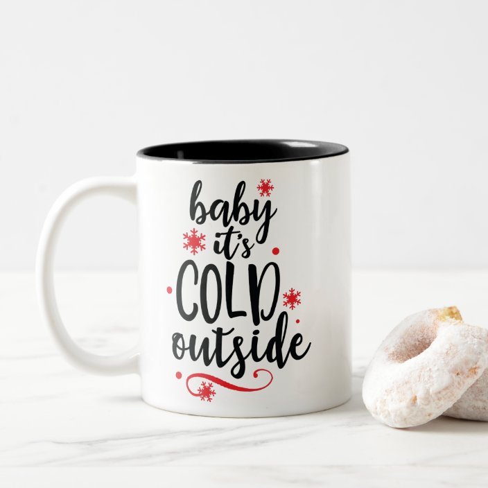 baby it's cold outside mug