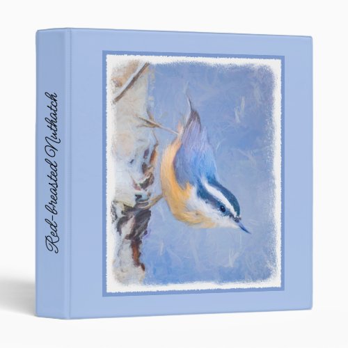 Red_Breasted Nuthatch Painting Original Bird Art 3 Ring Binder