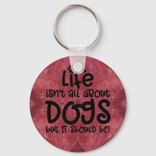 Red Burgundy Lifes About Dogs Keychain