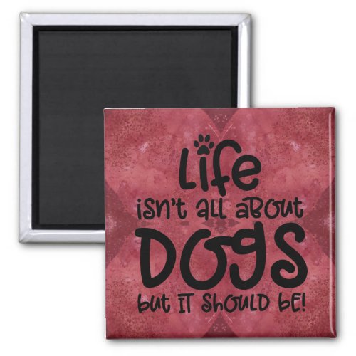 Red Burgundy Lifes About Dogs Magnet