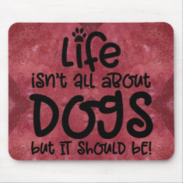 Red Burgundy Life&#39;s About Dogs Mousepad