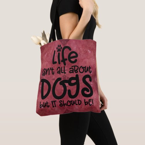 Red Burgundy Lifes About Dogs Tote Bag