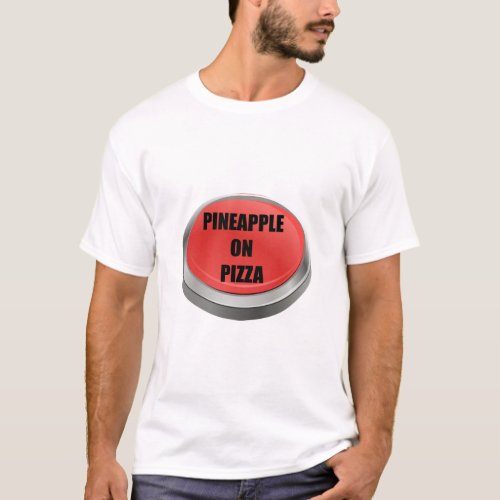 Red Button _ Pineapple on Pizza  T_Shirt